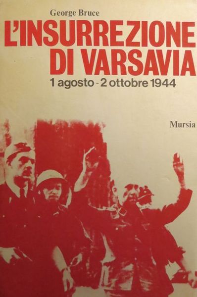 L'insurrezione di Varsavia: 1 agosto-2 ottobre 1944.