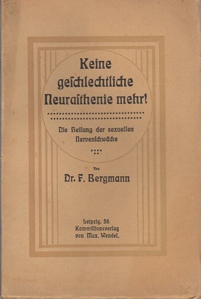 Keine geschlechtliche Neurasthenie mehr: die Heilung der sexuellen NervenschwÃ¤che.