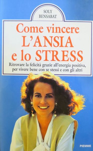 Come vincere l'ansia e lo stress: ritrovare la felicitÃ grazie …