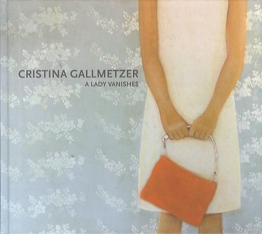 Cristina Gallmetzer: Paintings: A Lady Vanishes.