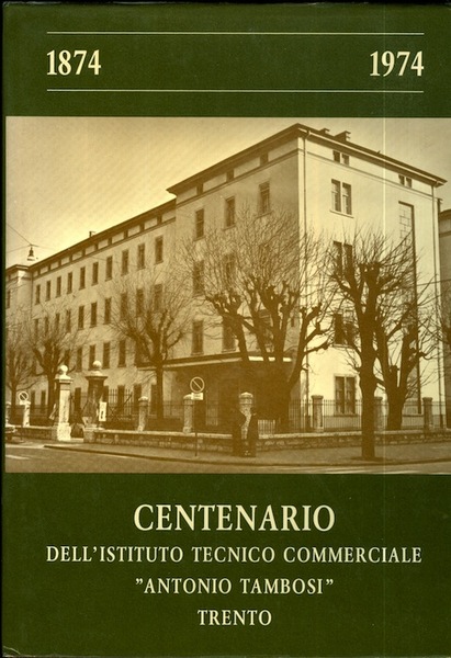 Centenario dell'Istituto tecnico commerciale e scuole annesse A. Tambosi, Trento: …