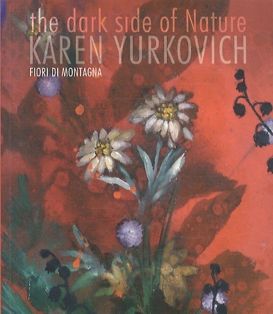 The dark side of nature: Karen Yurkovich: Fiori di montagna.