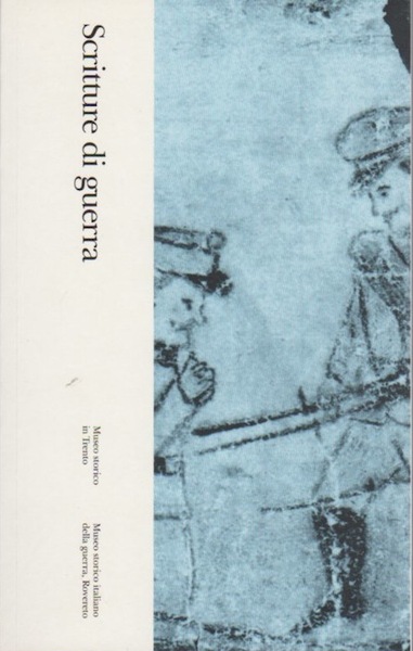 Scritture di guerra: 7. Giovanni Bona, Bortolo Busolli, Antonio Giovanazzi, …