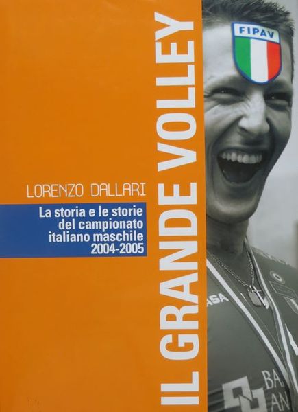 Il grande volley: la storia e le storie del campionato …