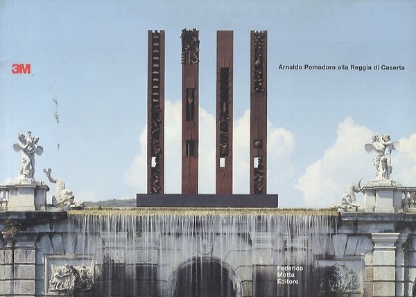 Arnaldo Pomodoro: Reggia di Caserta, 26 maggio_30 settembre 2000.