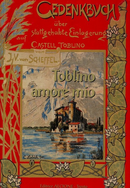 Toblino amore mio: Gedenkbuch Ã¼ber Stattgehabte Einlagerung auf Castell Toblino …