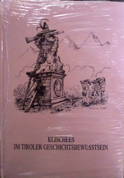 Klischees im Tiroler Geschichtsbewusstsein: Symposium anlÃ¤sslich des zehnjÃ¤hrigen Bestehens des …
