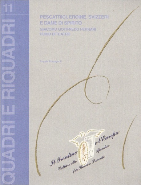 Pescatrici, Eroine, Svizzeri e dame di spirito: Giacomo Gotifredo Ferrari …
