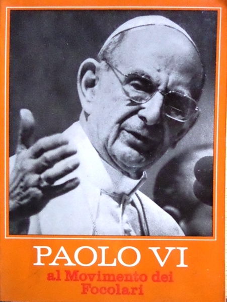 Paolo VI al movimento dei Focolari: parole di saluto, esortazioni …
