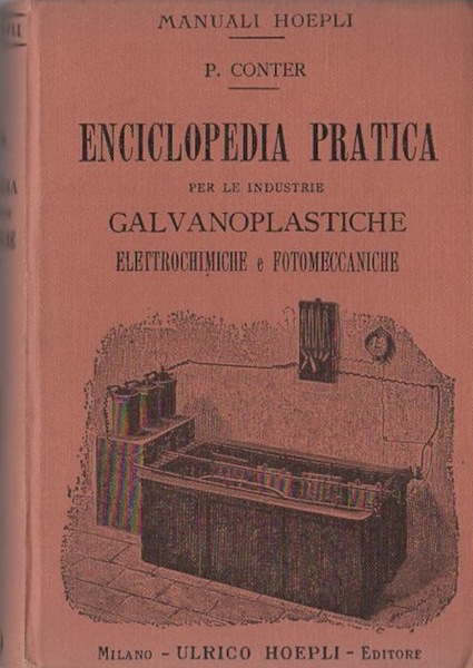 Enciclopedia pratica per le industrie galvanoplastiche elettrochimiche e fotomeccaniche.
