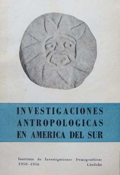 Investigaciones antropologicas en America del Sur: 1950-1956.