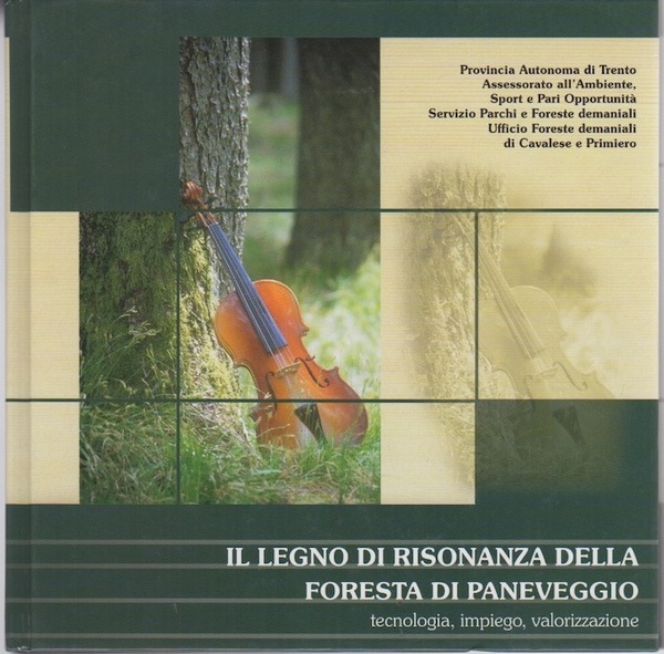 Il legno di risonanza della foresta di Paneveggio: tecnologia, impiego, …