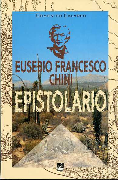 Eusebio Francesco Chini: epistolario 1670-1710.