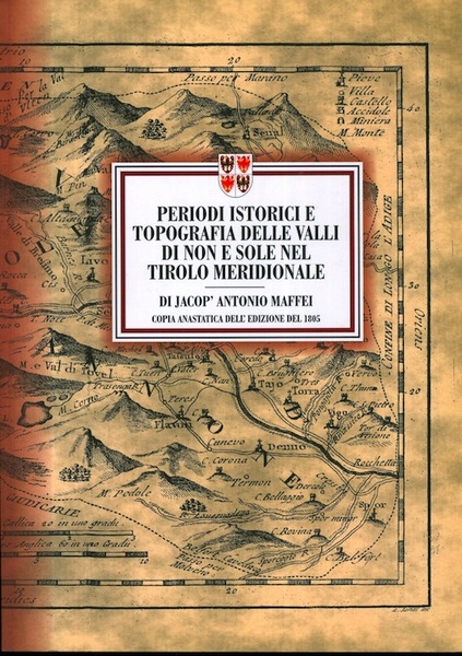 Periodi istorici e topografia delle Valli di Non e Sole …
