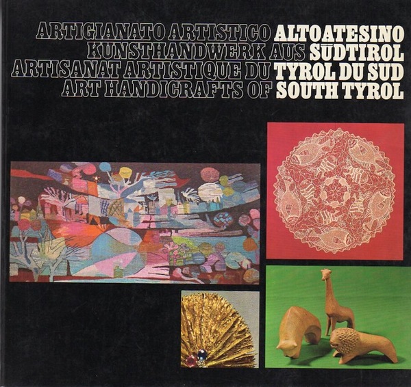 Artigianato artistico altoatesino = Kunsthandwerk aus SÃ¼dtirol = Artisanat artistique …