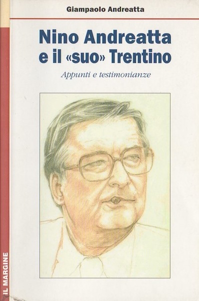 Nino Andreatta e il suo Trentino: appunti e testimonianze.