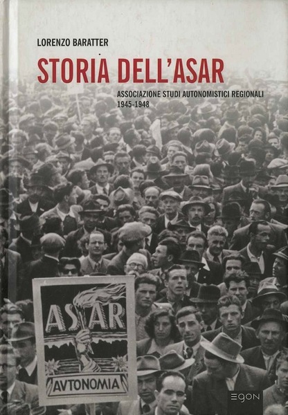 Storia dell'ASAR: Associazione studi autonomistici regionali 1945-1948.