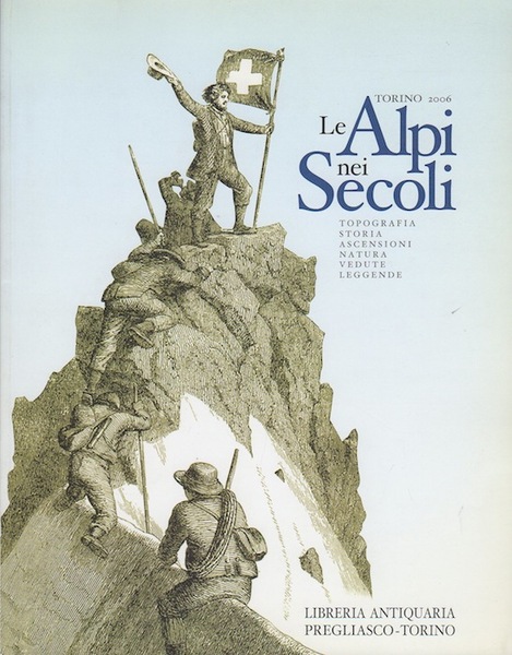 Le Alpi nei secoli: topografia, storia, ascensioni, natura, vedute, leggende.