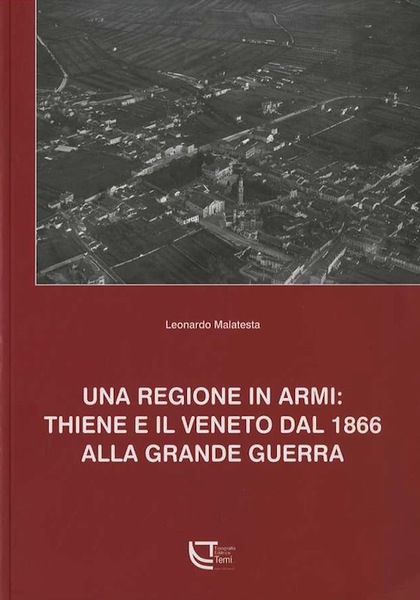 Una regione in armi: Thiene e il Veneto dal 1866 …