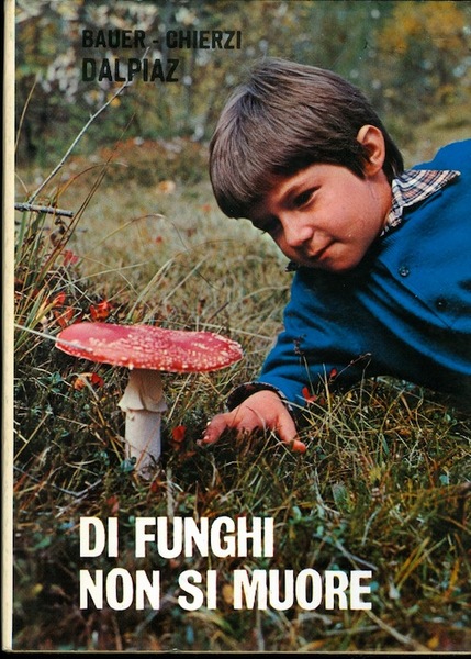 Di funghi non si muore: piccolo trattato sui funghi velenosi.