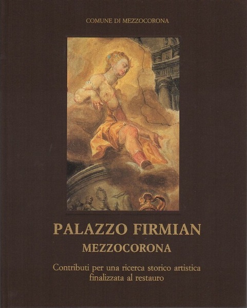 Palazzo Firmian - Mezzocorona: contributi per una ricerca storico-artistica finalizzata …