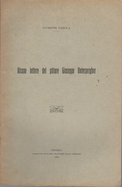 Alcune lettere del pittore Giuseppe Unterpergher.