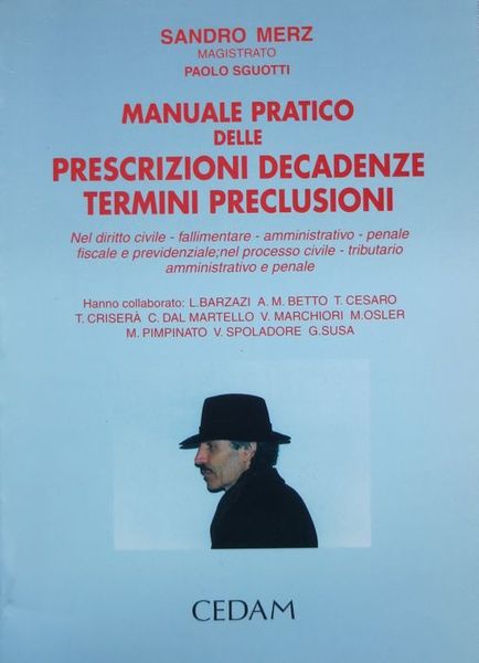 Manuale pratico delle prescrizioni, decadenze, termini, preclusioni: nel diritto civile, …