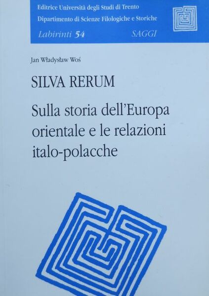 Silva rerum: sulla storia dell'Europa orientale e le relazioni italo-polacche.