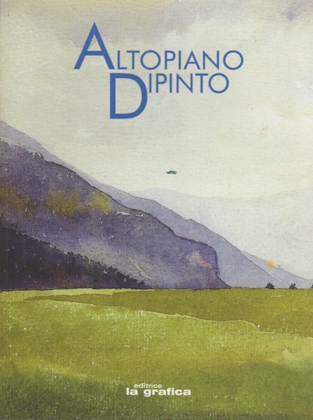 Altopiano dipinto: l'altopiano di Folgaria visto dagli artisti Fortunato Depero, …