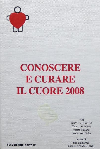 Conoscere e curare il cuore 2008: Atti XXV Congresso del …