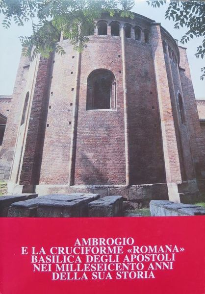 Ambrogio e la cruciforme romana Basilica degli Apostoli nei milleseicento …