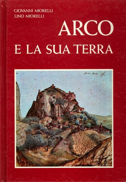 Arco e la sua terra: notizie storiche della signoria e …