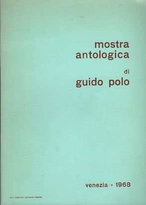 Mostra antologica di Guido Polo: Venezia, Galleria Bevilacqua La Masa, …
