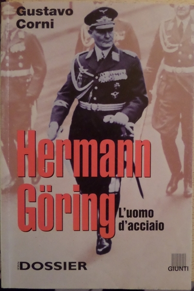 Hermann GÃ¶ring: l'uomo d'acciaio.