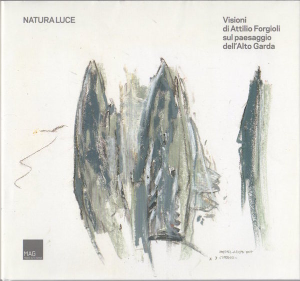 Natura luce: visioni di Attilio Forgioli sul paesaggio dell'Alto Garda.