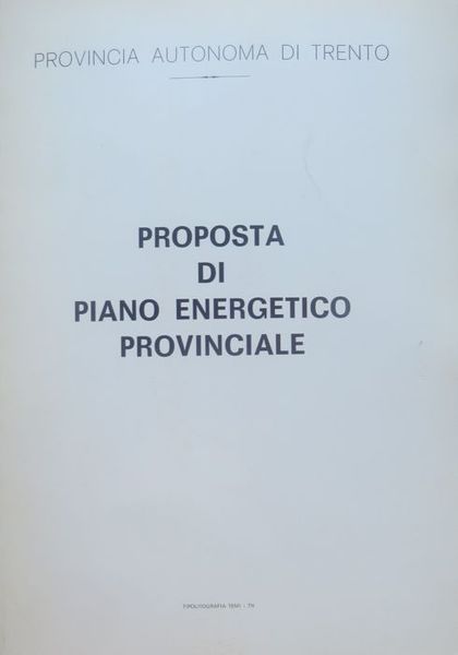 Proposta di piano energetico provinciale - Piano energetico del Trentino.