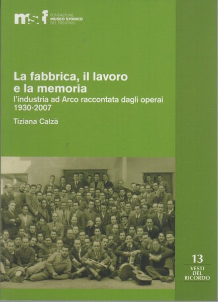 La fabbrica, il lavoro e la memoria: l'industria ad Arco …