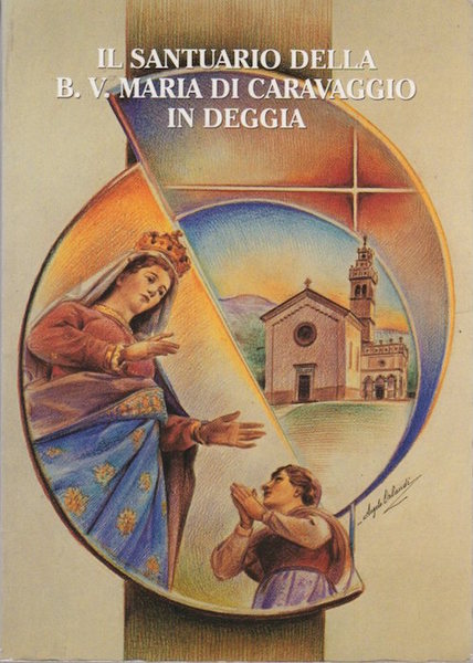 Il santuario della Beata Vergine Maria di Caravaggio in Deggia: …