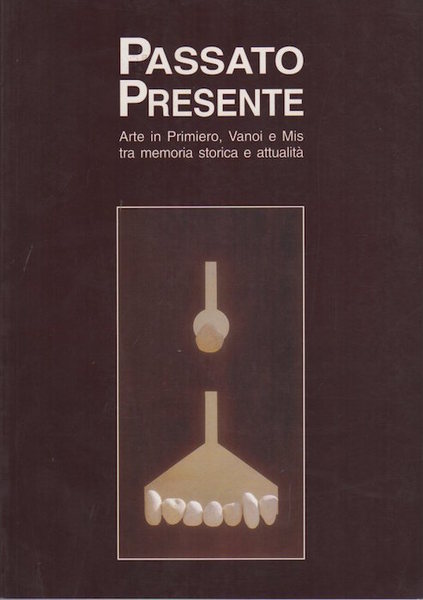 Passato Presente: arte in Primiero, Vanoi e Mis tra memoria …