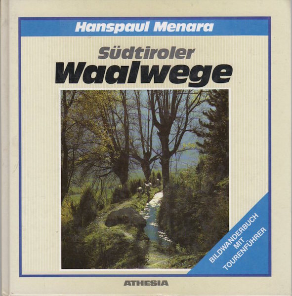 SÃ¼dtiroler Waalwege: ein Bildwanderbuch.