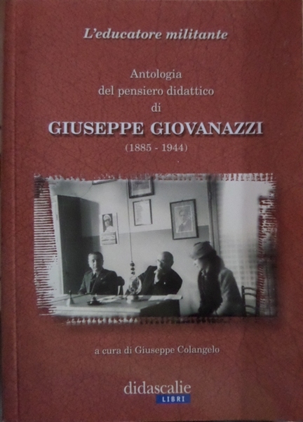 L'educatore militante: antologia del pensiero didattico di Giuseppe Giovanazzi, 1885-1944.