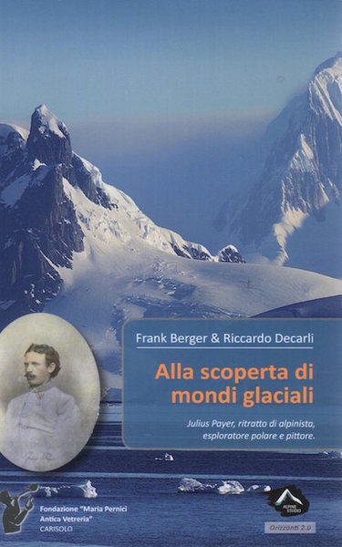 Alla scoperta di mondi glaciali: Julius Payer, ritratto di alpinista, …