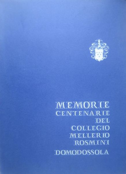 Memorie centenarie del collegio Mellerio Rosmini: Domodossola 1873 -1973.