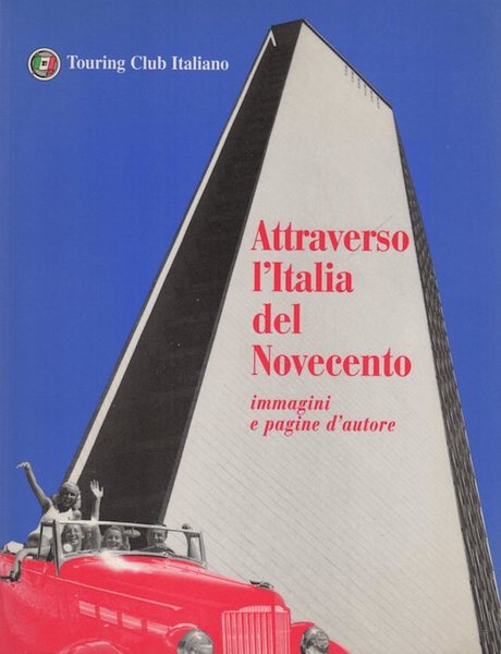Attraverso l'Italia del Novecento: immagini e pagine d'autore.