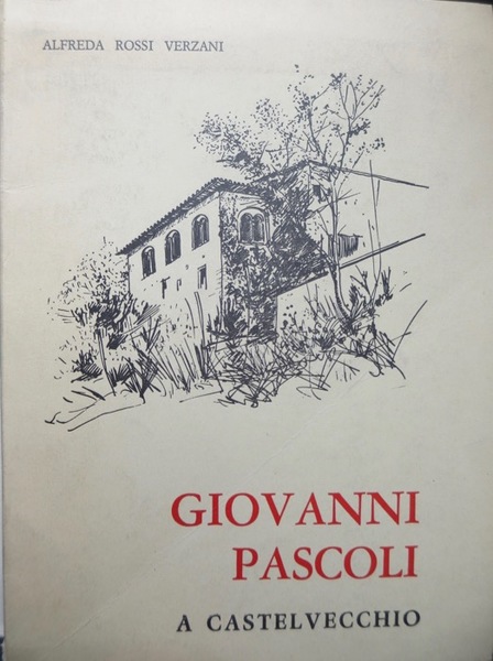 Giovanni Pascoli a Castelvecchio.