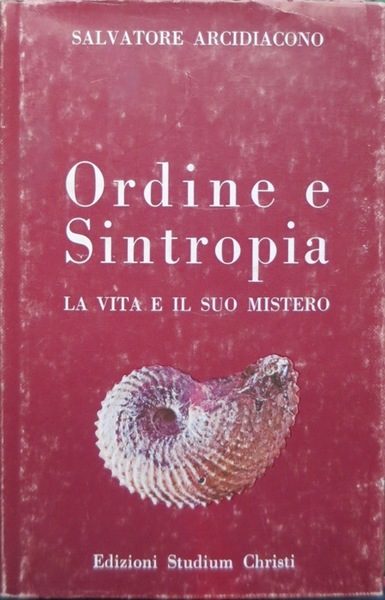 Ordine e sintropia: la vita e il suo mistero.