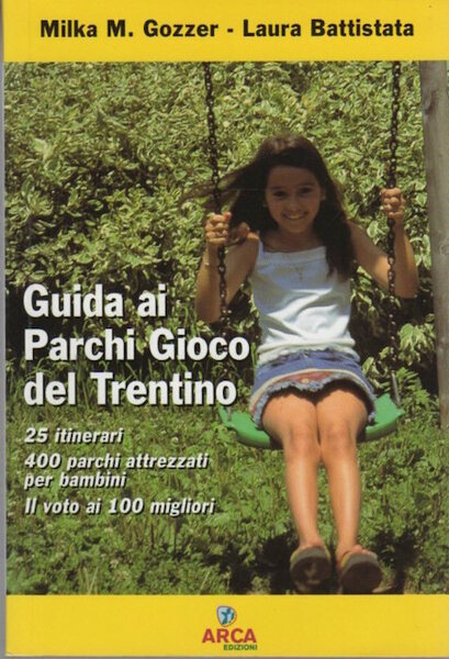 Guida ai parchi gioco del Trentino: 25 itinerari 400 parchi …