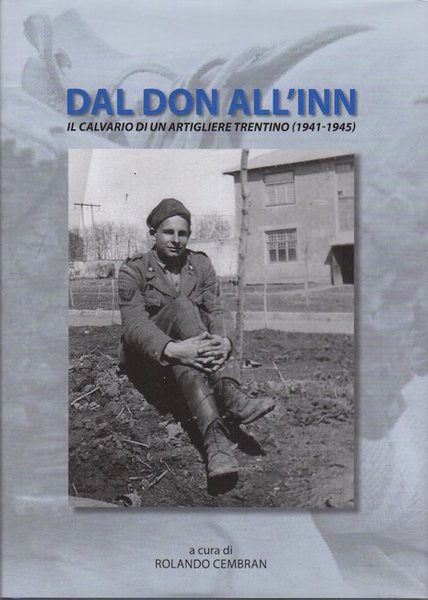 Dal Don all'Inn: il calvario di un artigliere trentino (1941-1945).