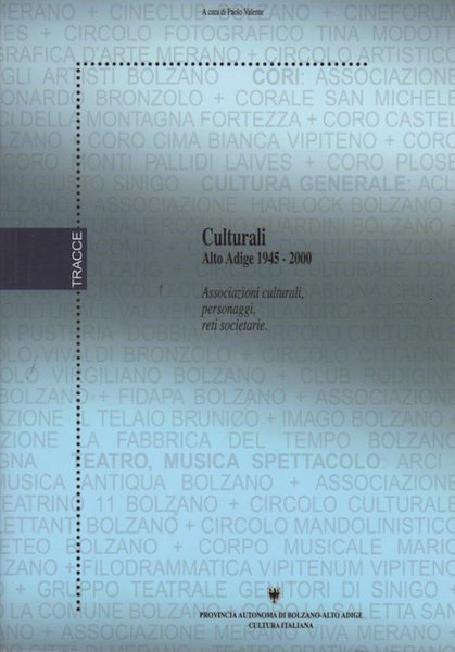 Culturali: Alto Adige 1945-2000: associazioni culturali, personaggi, reti societarie.