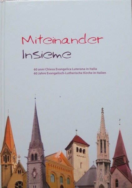 Miteinander: Insieme: 60 anni Chiesa Evangelica Luterana in Italia.